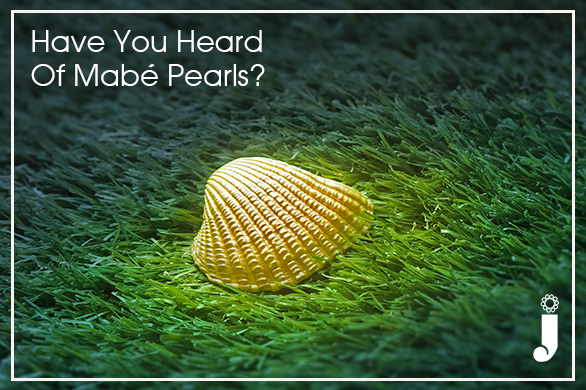 Have You Heard Of Mabé Pearls?